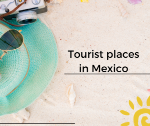 Best Tourist places in Mexico